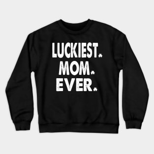 st patricks day luckiest mom ever Crewneck Sweatshirt